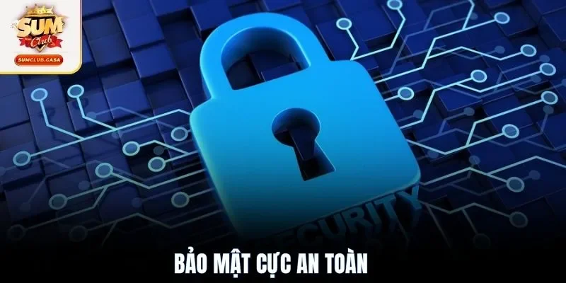 Bảo mật cực an toàn