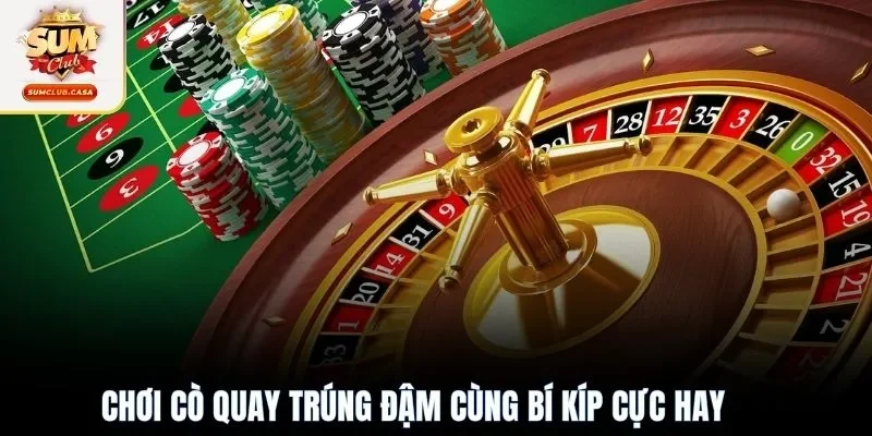 Chơi cò quay trúng đậm cùng bí kíp cực hay 
