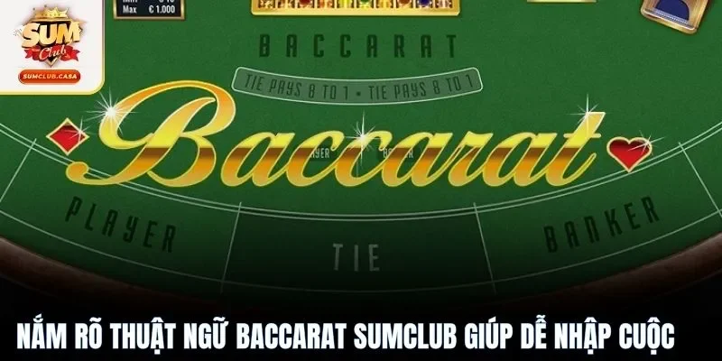 Nắm rõ thuật ngữ Baccarat SUMCLUB giúp dễ nhập cuộc