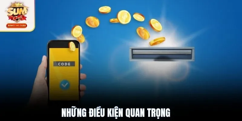 Những điều kiện quan trọng