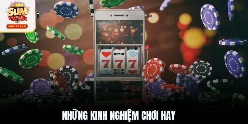 Những kinh nghiệm chơi hay